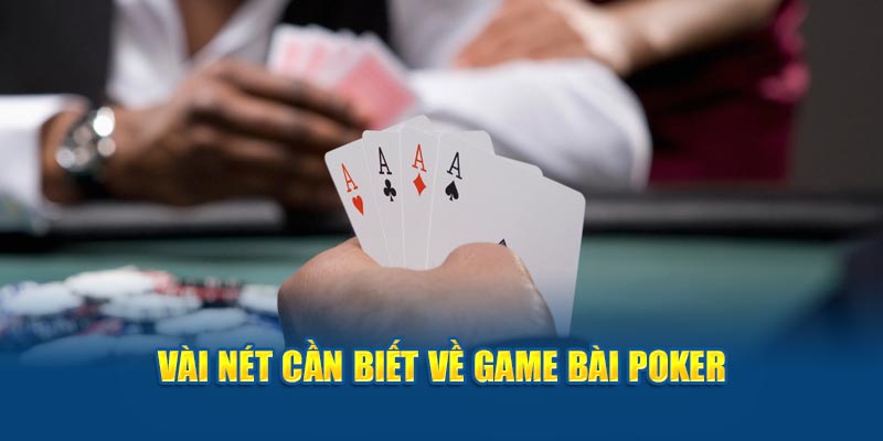Vài nét cần biết về game bài poker